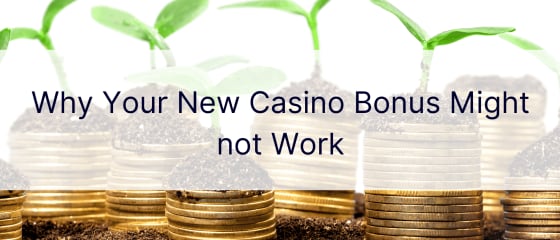 Por qué su nuevo bono de casino podría no funcionar